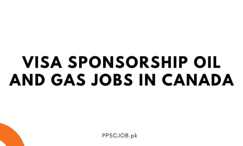 Visa Sponsorship Oil and Gas Jobs in Canada