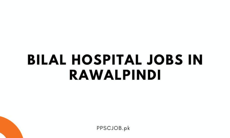 Bilal Hospital Jobs in Rawalpindi