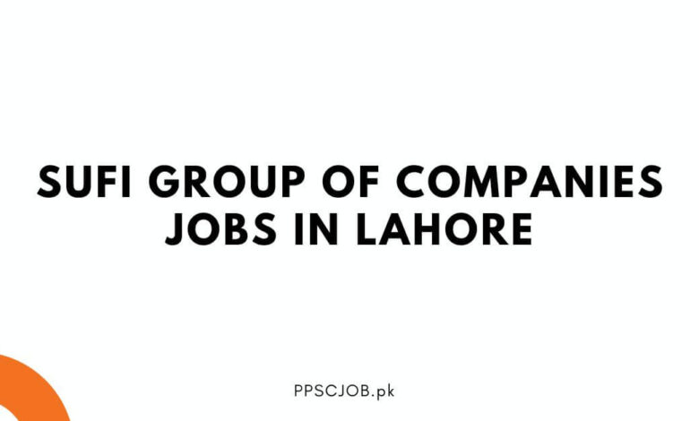 Sufi Group of Companies Jobs in Lahore