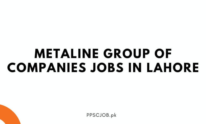 Metaline Group of Companies Jobs in Lahore